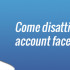 come-disattivare-account-facebook