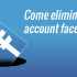 come-eliminare-account-facebook