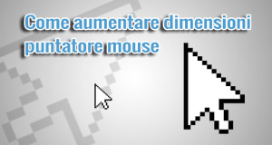 come-ingrandire-dimensione-puntatore-mouse