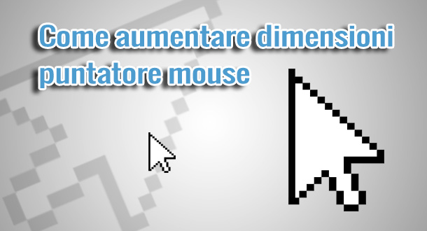 come-ingrandire-dimensione-puntatore-mouse