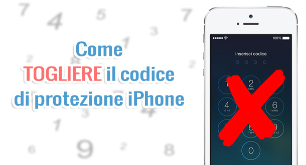 Come Togliere Blocco Schermo iPhone/iPad (con e senza codice)