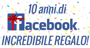 facebook-compie-dieci-anni-incredibile-regalo