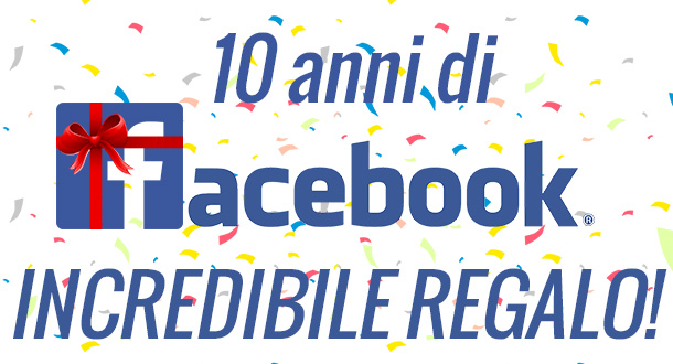 facebook-compie-dieci-anni-incredibile-regalo