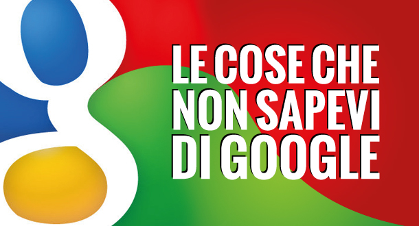 le-cose-che-non-sapevi-di-google-copertina