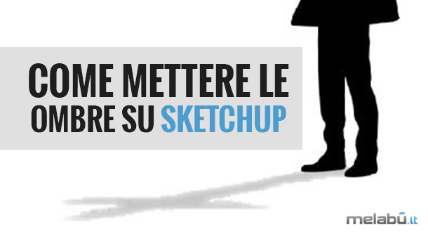 mettere-le-ombre-su-sketchup