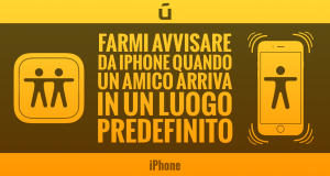 Come-farmi-avvisare-da-iPhone-quando-un-amico-arriva-in-un-luogo-predefinito