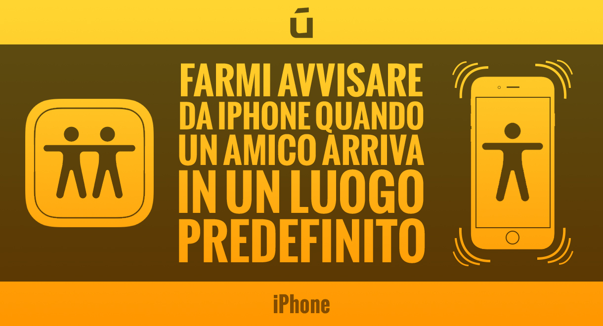 Come-farmi-avvisare-da-iPhone-quando-un-amico-arriva-in-un-luogo-predefinito