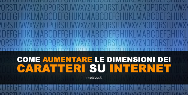 come-aumentare-le-dimensioni-dei-caratteri-su-internet