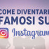 come-diventare-famosi-su-instagram